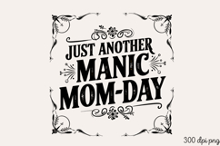 JUST ANOTHER MANIC PNG, Mothers day Mom sublimation Product Image 1