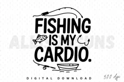 fishing, cardio, quote, vector, design, illustration, fish, boat, hook, fishing rod, outdoors, recreation, hobby, sport, typography, sublimation, graphic, saying, funny, lifestyle, angling, activity, leisure, freshwater, sea, river, lake, catch, fisherman