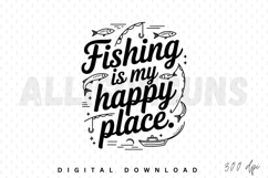 fishing, happy place, typography, vector, illustration, monochrome, quote, boat, fish, fishing rod, hook, fishing line, hobby, recreation, relaxation, leisure, pastime, outdoors, nature, sea, lake, river, fishing theme, fishing design, sublimation, sublim