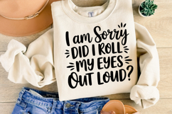 I am sorry did I roll my eyes out loud SVG | Shirt Svg Product Image 2
