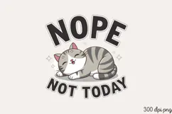 NOPE NOT TODAY PNG, Funny Cats Sublimation Quotes PN Product Image 1