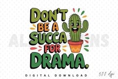 Funny Cactus Graphic With Slogan Don&#039;t Be A Succa For Drama Product Image 1