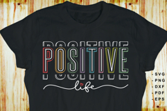 Positive Life SVG, Inspirational Quotes shirt Designs PNG Product Image 1