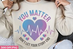 You Matter Don't Let Your PNG, Suicide Awareness Sublimation Product Image 1