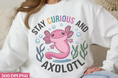 Stay Curious and Axolotl PNG, Funny Axolotl Sublimation PNG Product Image 2