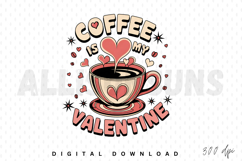 Coffee is my valentine Sublimation PNG, Funny Valentine PNG Product Image 1