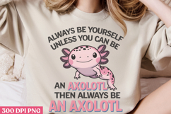 Always Be Yourself Unless PNG, Axolotl Sublimation PNG Product Image 2