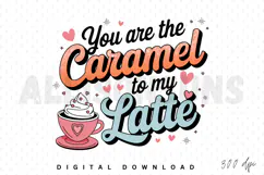 You are the Caramel to my Latte Sublimation PNG Product Image 1
