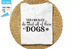 Yes I Really Do Need All Of These Dogs SVG Cut File | Funny Product Image 1