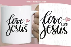 Love Like Jesus Png | Digital Download | Sublimation Graphic Product Image 2