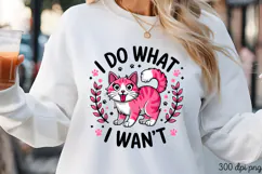 I DO WHAT I WANT PNG, Funny Cats Sublimation Quotes PNG Product Image 2