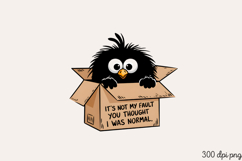 IT&#039;S NOT MY FAULT YOU THOUGHT I WAS NORMAL. PNG Product Image 2