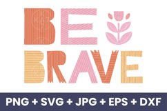 Be Brave Inspirational Mental Health SVG, PNG, JPG, EPS, DXF Product Image 1