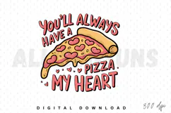 You'll always have a pizza my heart PNG, Pizza lover PNG Product Image 1