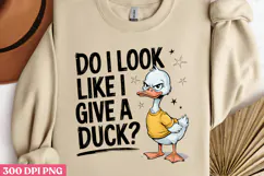 DO I LOOK LIKE I GIVE PNG, Sarcastic Duck Sublimation PNG Product Image 2