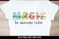 Made of magic be awesome today, Inspirational quote SVG Product Image 1
