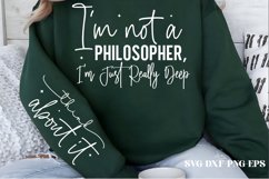 I&#039;m not a philosopher, I&#039;m just really deep. Think about it Product Image 1