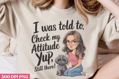 I was told to. check my attitude yep, still there PNG, Funny Product Image 2
