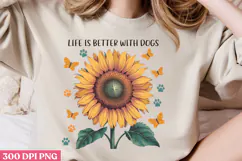 Life is better with dogs PNG, Sunflower Sublimation Product Image 2