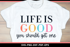 Life is good you should get one, Funny Sarcastic Quotes SVG Product Image 1