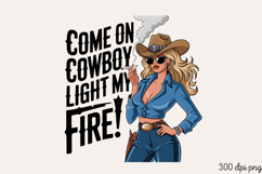 COME ON COWBOY LIGHT MY FIRE! Sublimation PNG Product Image 2