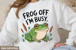 Frog off i'm busy. PNG, Funny Frog Sublimation Quotes PNG Product Image 1