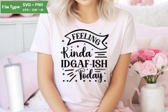Feeling Kinda Idgaf-ish Today SVG Cut File | Sarcastic SVG Product Image 1