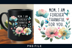 Mom, I am forever thankful for you, Mothers day sublimation Product Image 1