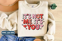 It's Not Me It's You, Valentine's Day PNG, Sublimation Product Image 1