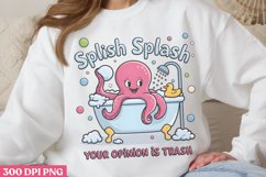 Splish Splash Your Opinion PNG, Funny Sarcastic Sublimation Product Image 2