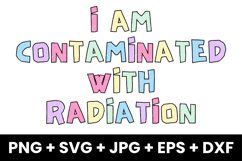 Funny I Am Contaminated With Radiation Humor SVG Product Image 1