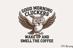 GOOD MORNING CLUCKERS WAKE UP AND SMELL THE COFFEE PNG Product Image 2