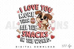 I love you more than all the snacks in the world Sublimation Product Image 1