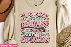 Too busy being a badass to give af about your opinion PNG Product Image 2
