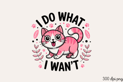 I DO WHAT I WANT PNG, Funny Cats Sublimation Quotes PNG Product Image 1