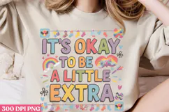 It's Okay To Be A Little Extra PNG, Syndrome Sublimation PNG Product Image 2