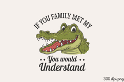 IF YOU FAMILY MET MY YOU WOULD UNDERSTAND PNG Product Image 2