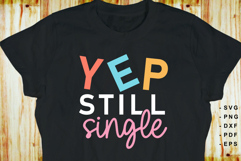 YEP still single, Funny Sarcastic Quotes T shirt Design SVG Product Image 2