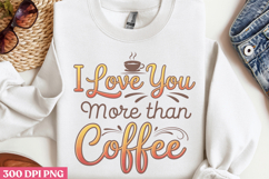 I love you more than coffee PNG, Retro Funny Coffee Sublimat Product Image 2