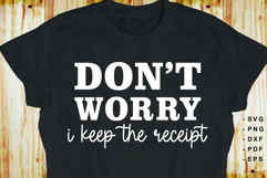 Don't worry I keep the receipt, Funny Sarcastic Quotes SVG Product Image 2