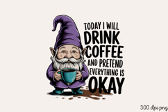 TODAY I WILL DRINK COFFEE AND PRETEND PNG Product Image 2