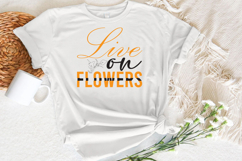 Live on Flowers PNG T-shirt Design Product Image 2
