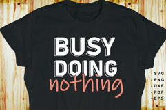 Busy doing nothing, Funny Sarcastic Quotes shirt Design SVG Product Image 2