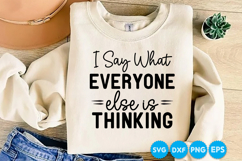 I Say What Everyone Else Is Thinking quotes SVG Product Image 1