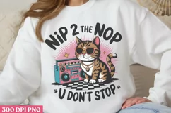 Nip 2 the Nop U Don't Stop PNG, Funny Cat Sublimation PNG Product Image 2