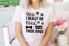 Yes I Really Do Need All Of These Dogs SVG Cut File | Funny Product Image 1