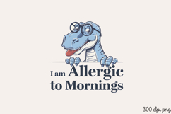 I am Allergic to Mornings PNG Product Image 2