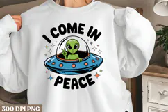 I come in peace PNG, Funny UFO Alien Sublimation PNG Product Image 1