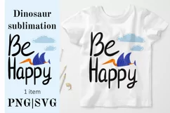 Be happy Dinosaur SVG. Kids Sublimation PNG Product Image 1