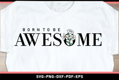 Born to be awesome SVG, Inspirational Quotes T shirt Designs Product Image 1